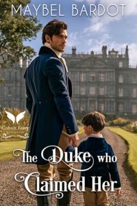 The Duke Who Claimed Her by Maybel Bardot (ePUB)